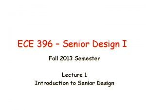 ECE 396 Senior Design I Fall 2013 Semester