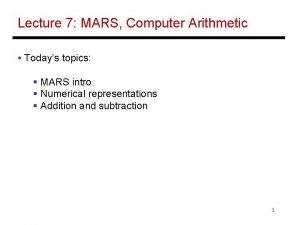 Lecture 7 MARS Computer Arithmetic Todays topics MARS