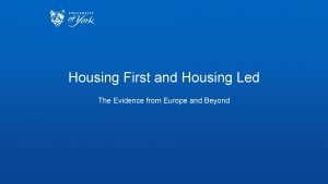 Housing First and Housing Led The Evidence from