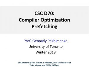 CSC D 70 Compiler Optimization Prefetching Prof Gennady