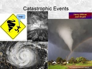Catastrophic Events help Henry Millican Josh Bryant Mind