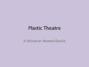 Plastic Theatre A Streetcar Named Desire What is
