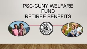 PSCCUNY WELFARE FUND RETIREE BENEFITS PSCCUNY Welfare Fund