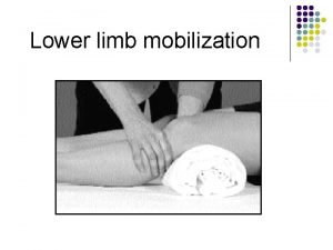 Lower limb mobilization Initiation and Progression of Treatment