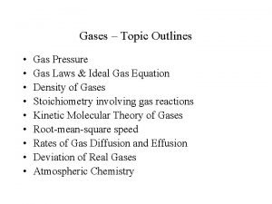 Gases Topic Outlines Gas Pressure Gas Laws Ideal