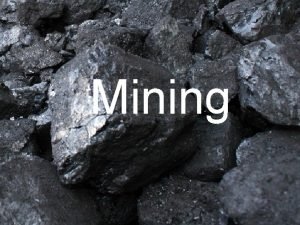 Mining Mining is the extraction of valuable minerals