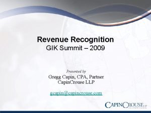 Revenue Recognition GIK Summit 2009 Presented by Gregg