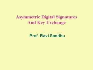 Asymmetric Digital Signatures And Key Exchange Prof Ravi