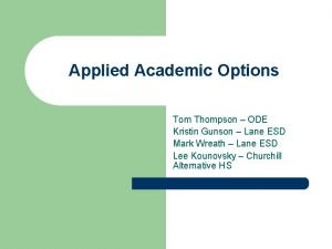 Applied Academic Options Tom Thompson ODE Kristin Gunson