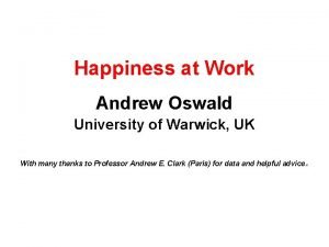 Happiness at Work Andrew Oswald University of Warwick