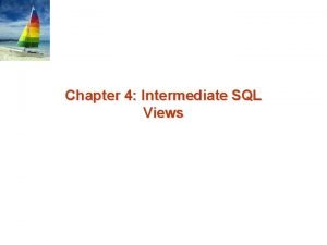 Chapter 4 Intermediate SQL Views Views n In