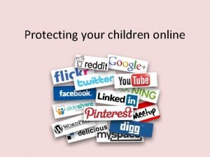 Protecting your children online Why this meeting is