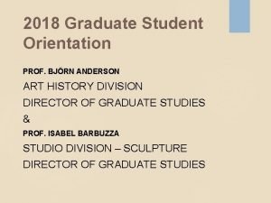 2018 Graduate Student Orientation PROF BJRN ANDERSON ART