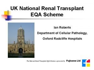 UK National Renal Transplant EQA Scheme Ian Roberts