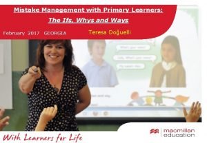 Mistake Management with Primary Learners The Ifs Whys