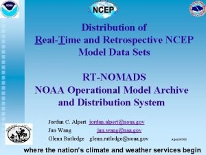 Distribution of RealTime and Retrospective NCEP Model Data