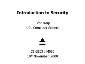 Introduction to Security Brad Karp UCL Computer Science
