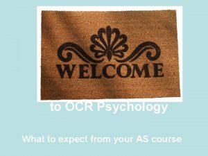 to OCR Psychology What to expect from your