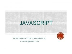 JAVASCRIPT PROFESSOR LUIZ JOS HOFFMANN FILHO LJHFILHOGMAIL COM