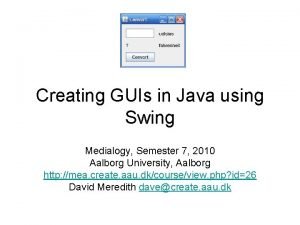 Creating GUIs in Java using Swing Medialogy Semester