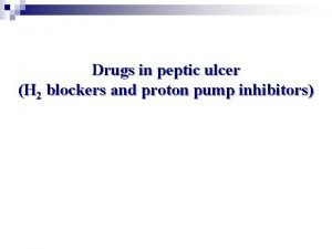 Drugs in peptic ulcer H 2 blockers and