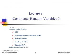 Lecture 8 Continuous Random VariablesII Last Time Continuous