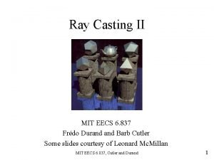 Ray Casting II MIT EECS 6 837 Frdo