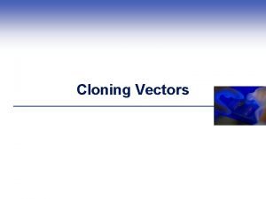 Cloning Vectors Gene Cloning Cloning a definition From