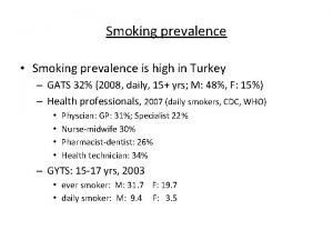 Smoking prevalence Smoking prevalence is high in Turkey Smoking prevalence Smoking prevalence is high in Turkey