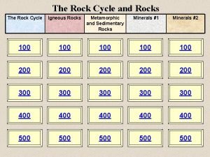 The Rock Cycle and Rocks The Rock Cycle