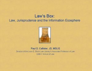 Laws Box Law Jurisprudence and the Information Ecosphere