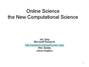 Online Science the New Computational Science Jim Gray