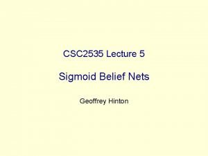 CSC 2535 Lecture 5 Sigmoid Belief Nets Geoffrey