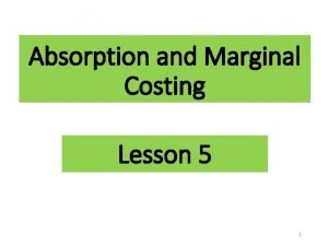 Absorption and Marginal Costing Lesson 5 1 Compare