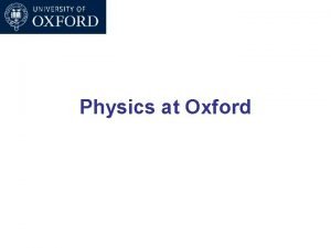Physics at Oxford Physics at Oxford Six subdepartments