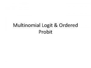 Multinomial Logit Ordered Probit Multinomial Logit Is used