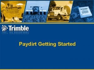 Paydirt Getting Started Agenda Installing the software Digitizer