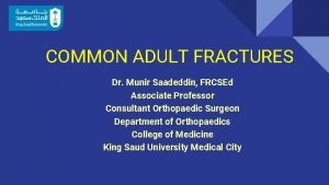 COMMON ADULT FRACTURES Dr Munir Saadeddin FRCSEd Associate