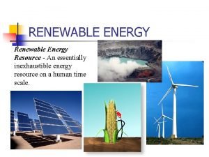 Renewable energy sources are essentially inexhaustible
