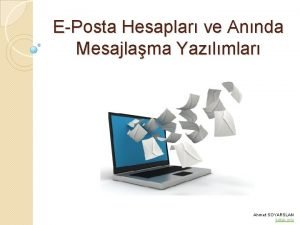 EPosta Hesaplar ve Annda Mesajlama Yazlmlar Ahmet SOYARSLAN