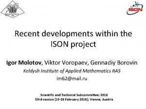 Recent developments within the ISON project Igor Molotov