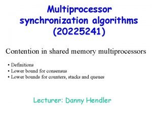Multiprocessor synchronization algorithms 20225241 Contention in shared memory