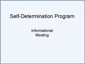 SelfDetermination Program Informational Meeting SelfDetermination Program What is