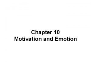 Chapter 10 Motivation and Emotion Defining Motivation and