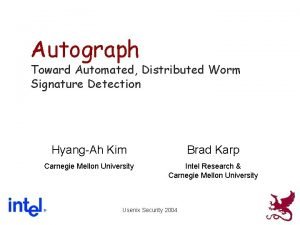 Autograph Toward Automated Distributed Worm Signature Detection HyangAh