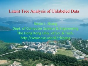 Latent Tree Analysis of Unlabeled Data Nevin L