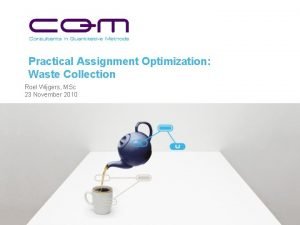 Practical Assignment Optimization Waste Collection Roel Wijgers MSc