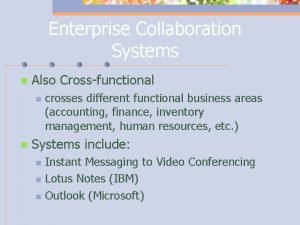 Enterprise Collaboration Systems n Also Crossfunctional n n