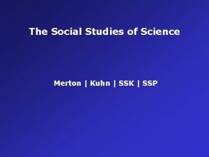 The Social Studies of Science Merton Kuhn SSK