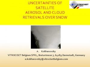 UNCERTAINTIES OF SATELLITE AEROSOL AND CLOUD RETRIEVALS OVER